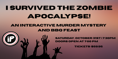 I Survived the Zombie Apocalypse! Interactive Murder Mystery & BBQ Feast
Saturday, October 31st | 7:30 - 9:30 PM
Doors open at 7:00 PM